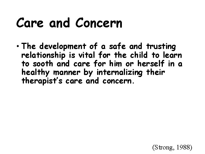 Care and Concern • The development of a safe and trusting relationship is vital