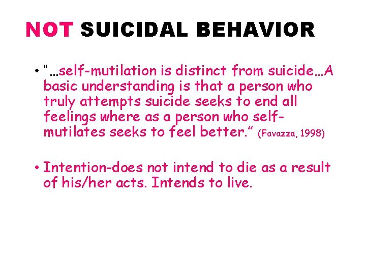 NOT SUICIDAL BEHAVIOR • “…self-mutilation is distinct from suicide…A basic understanding is that a