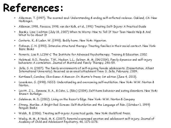 References: • Alderman, T. (1997). The scarred soul: Understanding & ending self-inflicted violence. Oakland,