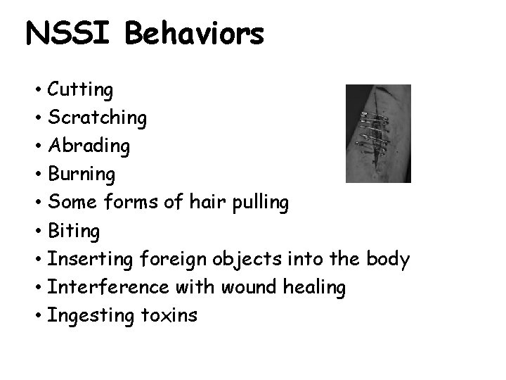 NSSI Behaviors • Cutting • Scratching • Abrading • Burning • Some forms of