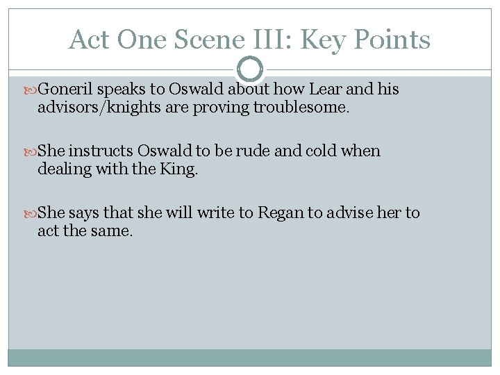 Act One Scene III: Key Points Goneril speaks to Oswald about how Lear and