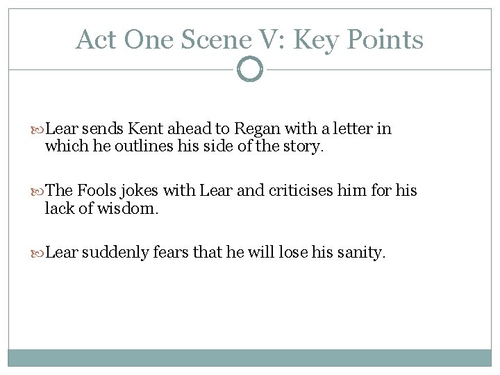 Act One Scene V: Key Points Lear sends Kent ahead to Regan with a