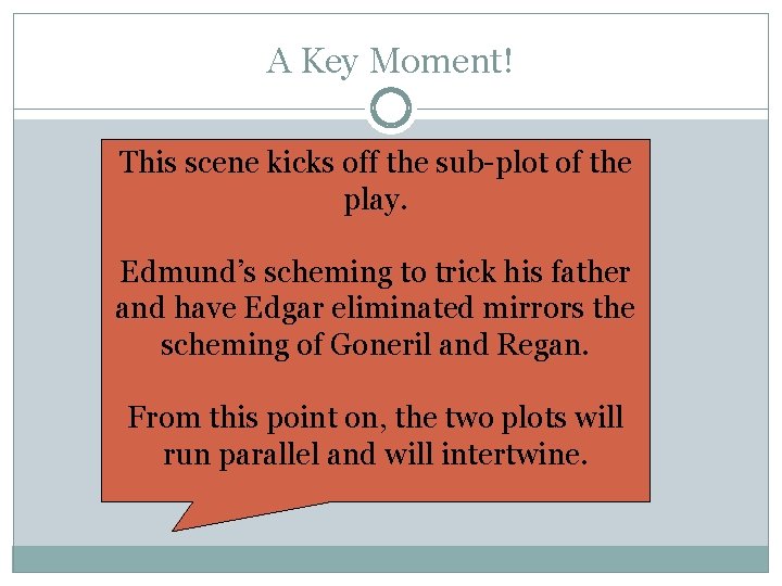 A Key Moment! This scene kicks off the sub-plot of the play. Edmund’s scheming