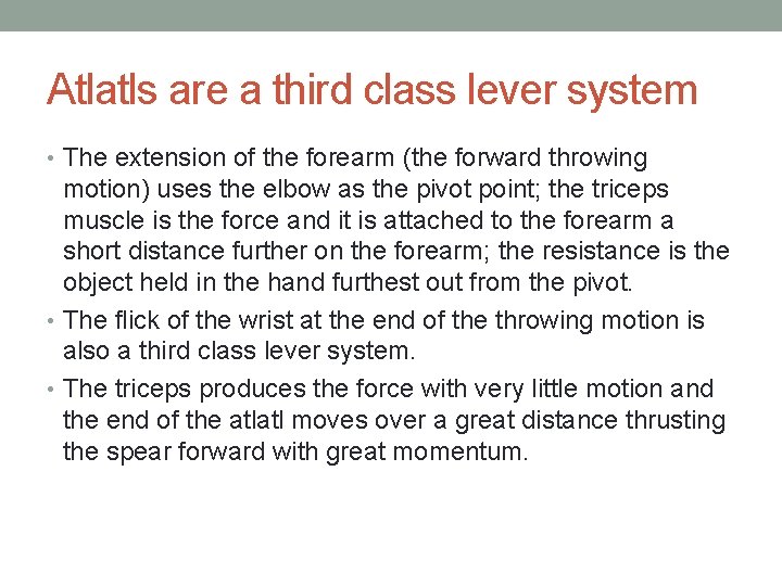 Atlatls are a third class lever system • The extension of the forearm (the