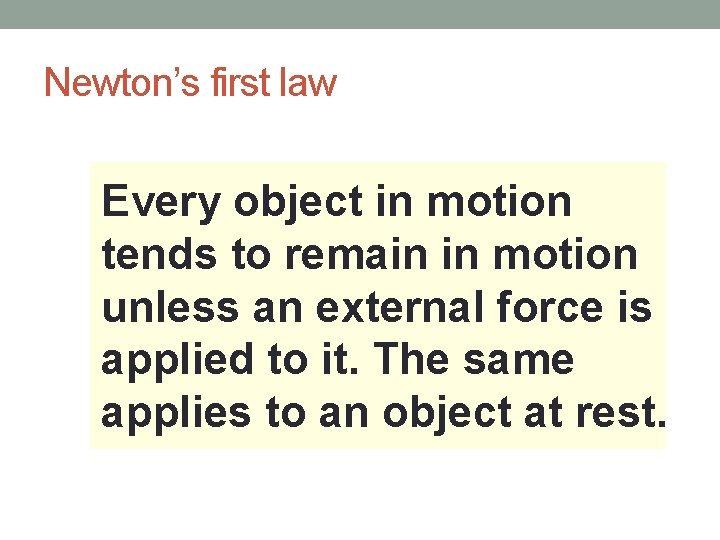 Newton’s first law Every object in motion tends to remain in motion unless an