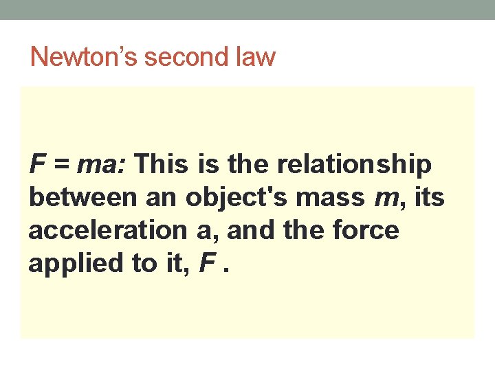 Newton’s second law F = ma: This is the relationship between an object's mass