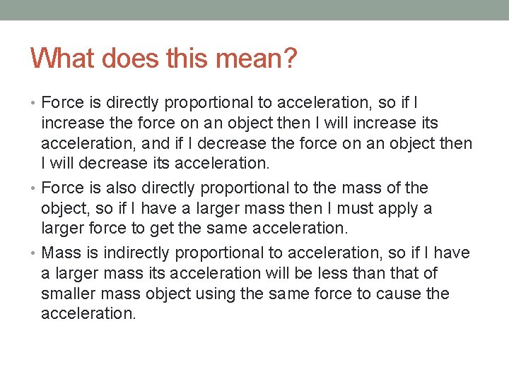 What does this mean? • Force is directly proportional to acceleration, so if I