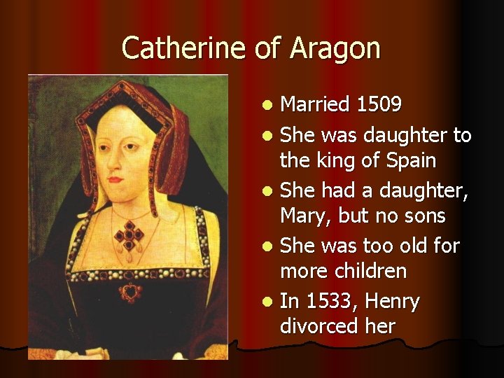 Catherine of Aragon Married 1509 l She was daughter to the king of Spain