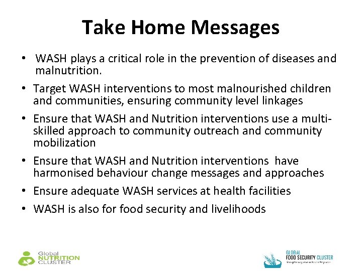 Take Home Messages • WASH plays a critical role in the prevention of diseases