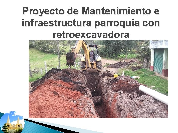 Proyecto de Mantenimiento e infraestructura parroquia con retroexcavadora 