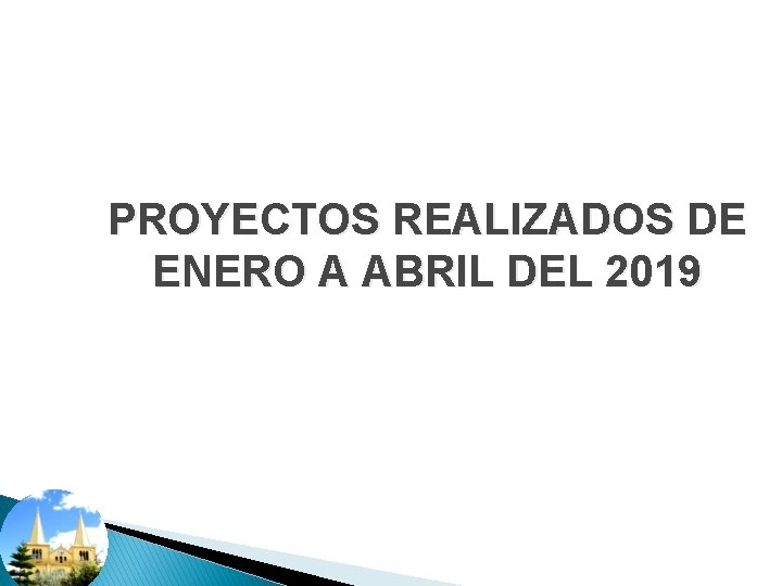 PROYECTOS REALIZADOS DE ENERO A ABRIL DEL 2019 