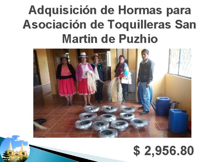 Adquisición de Hormas para Asociación de Toquilleras San Martin de Puzhio $ 2, 956.
