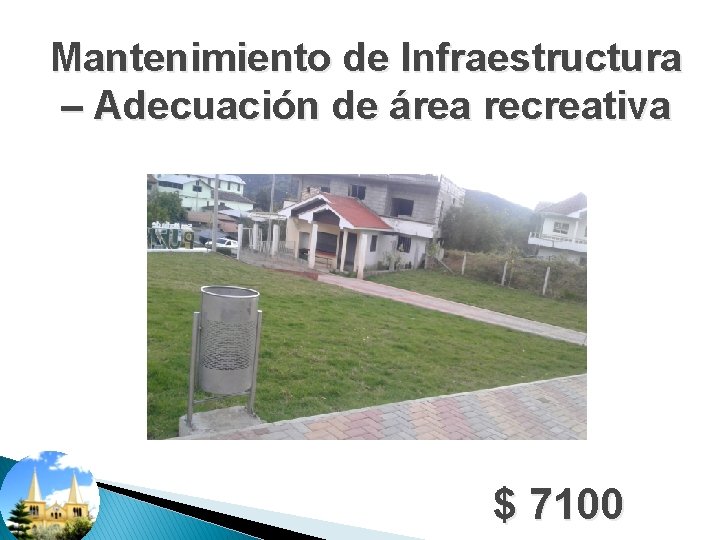 Mantenimiento de Infraestructura – Adecuación de área recreativa $ 7100 