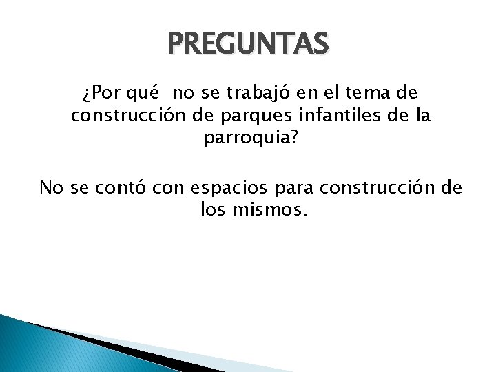 PREGUNTAS ¿Por qué no se trabajó en el tema de construcción de parques infantiles