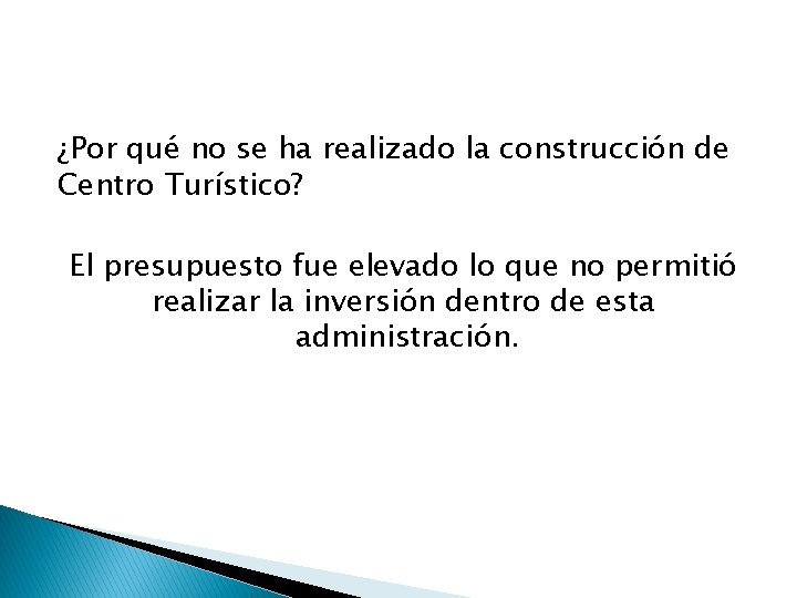 ¿Por qué no se ha realizado la construcción de Centro Turístico? El presupuesto fue