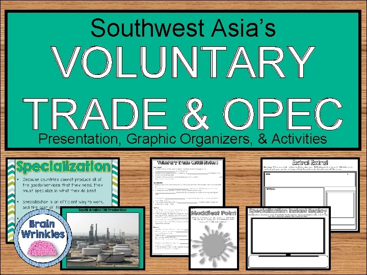 Southwest Asia’s VOLUNTARY TRADE & OPEC Presentation, Graphic Organizers, & Activities 