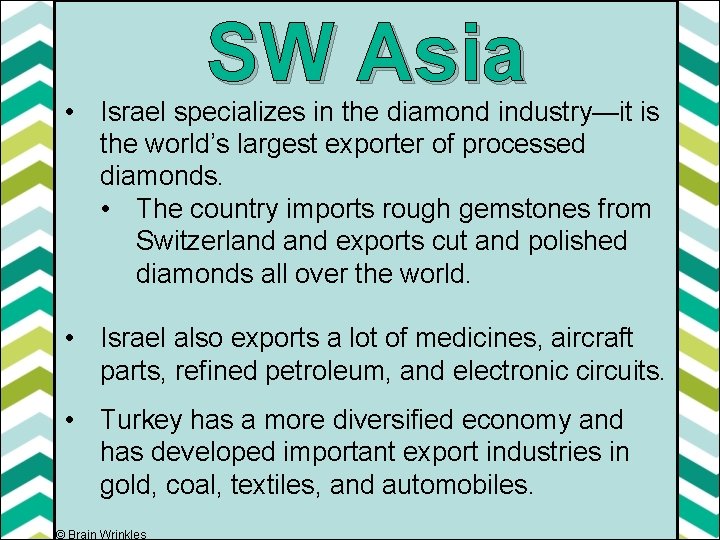 SW Asia • Israel specializes in the diamond industry—it is the world’s largest exporter