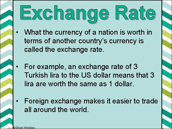 Exchange Rate • What the currency of a nation is worth in terms of
