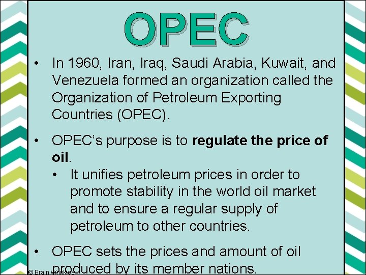 OPEC • In 1960, Iran, Iraq, Saudi Arabia, Kuwait, and Venezuela formed an organization