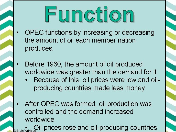 Function • OPEC functions by increasing or decreasing the amount of oil each member
