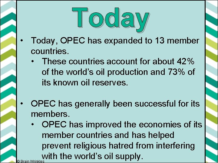Today • Today, OPEC has expanded to 13 member countries. • These countries account