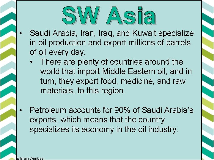 SW Asia • Saudi Arabia, Iran, Iraq, and Kuwait specialize in oil production and