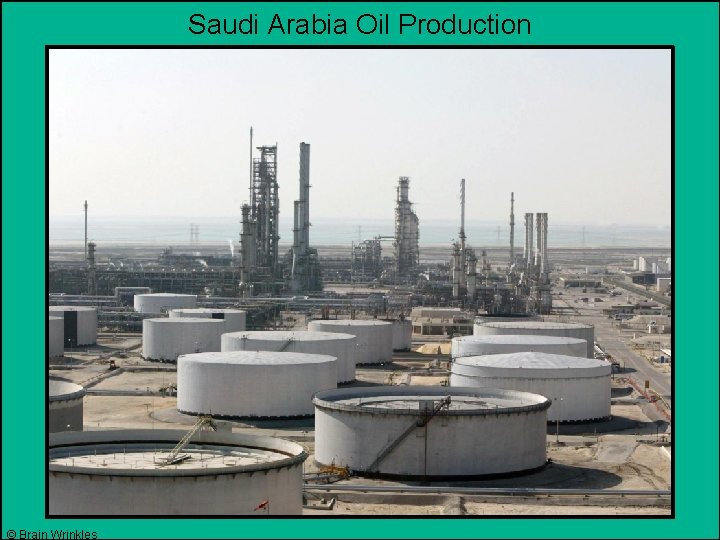 Saudi Arabia Oil Production © Brain Wrinkles 