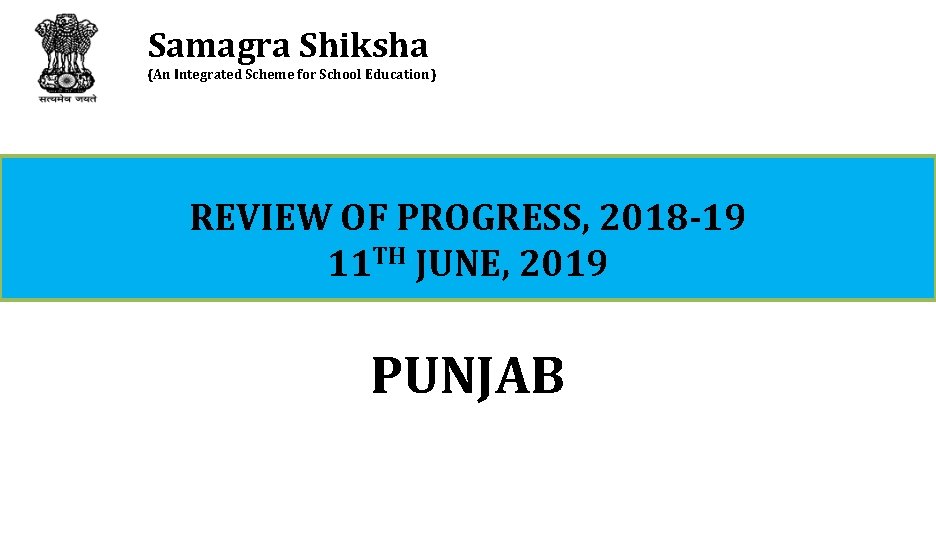 Samagra Shiksha (An Integrated Scheme for School Education) REVIEW OF PROGRESS, 2018 -19 11