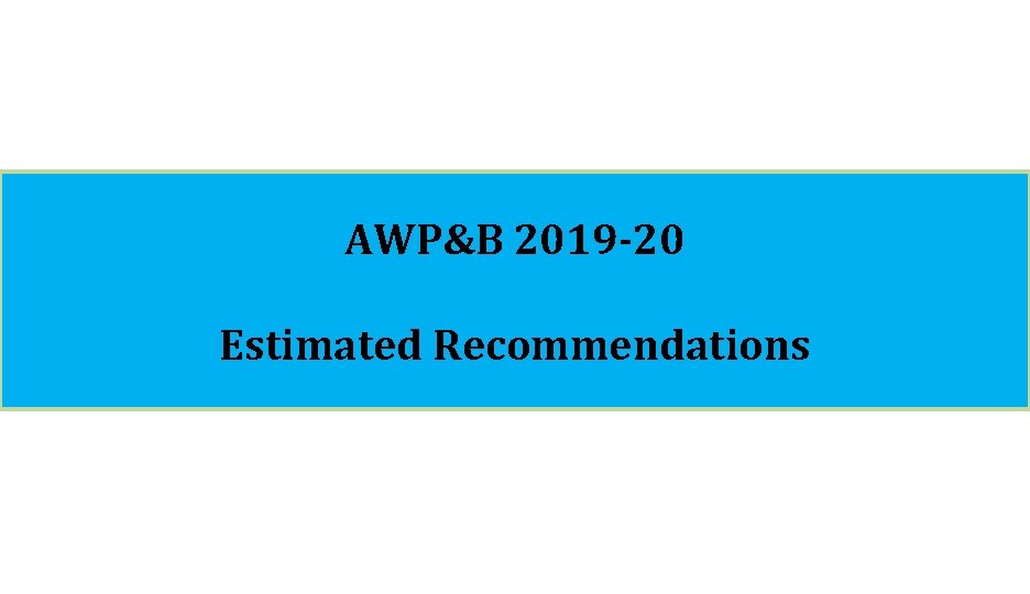AWP&B 2019 -20 Estimated Recommendations 