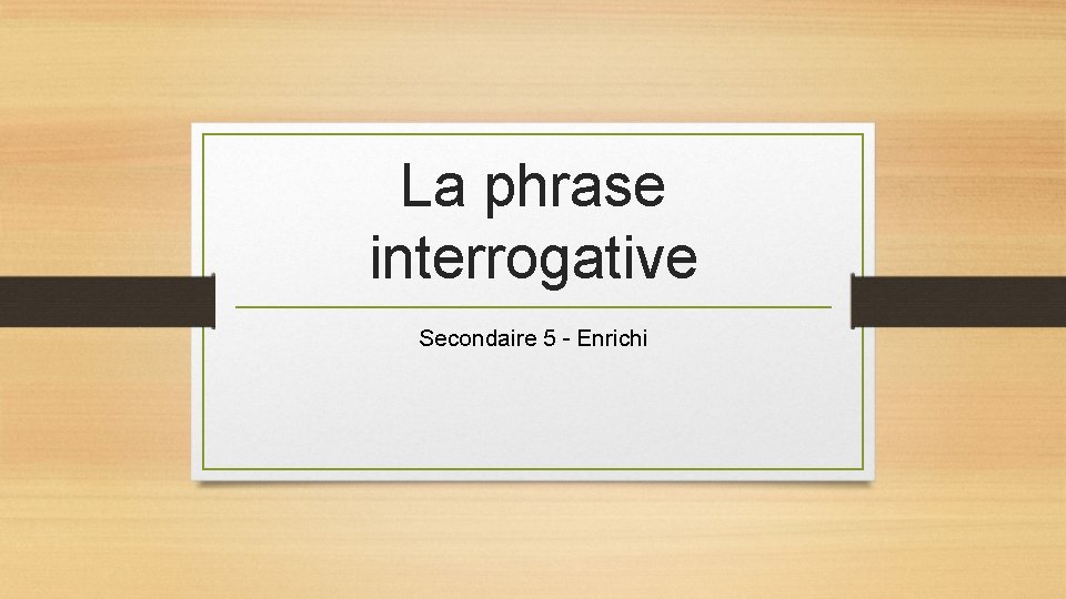 La phrase interrogative Secondaire 5 - Enrichi 