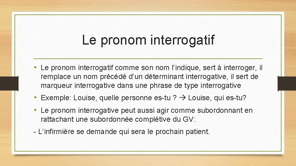 Le pronom interrogatif • Le pronom interrogatif comme son nom l’indique, sert à interroger,