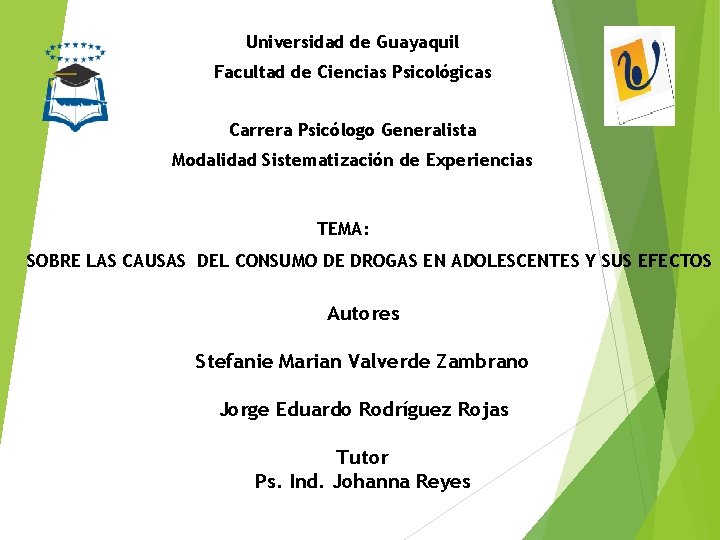 Universidad de Guayaquil Facultad de Ciencias Psicológicas Carrera Psicólogo Generalista Modalidad Sistematización de Experiencias
