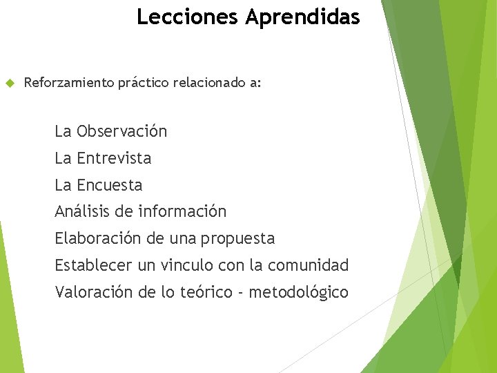 Lecciones Aprendidas Reforzamiento práctico relacionado a: La Observación La Entrevista La Encuesta Análisis de