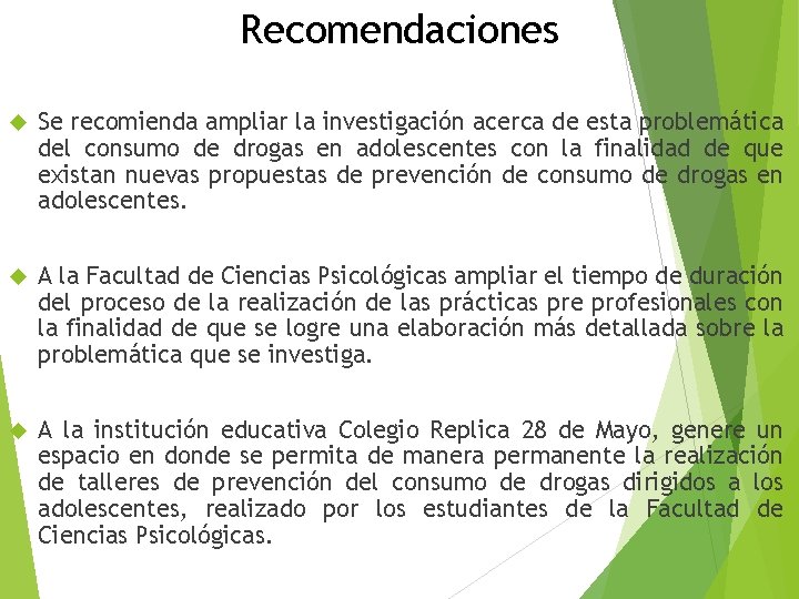 Recomendaciones Se recomienda ampliar la investigación acerca de esta problemática del consumo de drogas