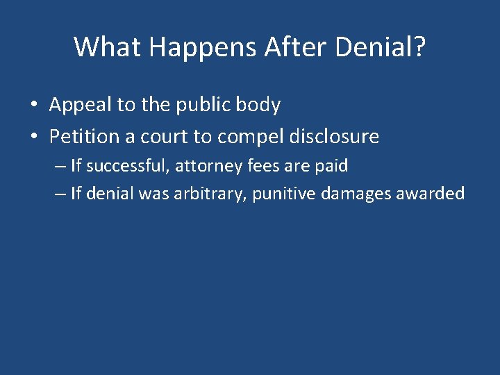 What Happens After Denial? • Appeal to the public body • Petition a court