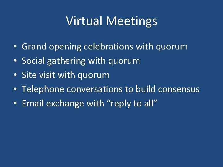 Virtual Meetings • • • Grand opening celebrations with quorum Social gathering with quorum