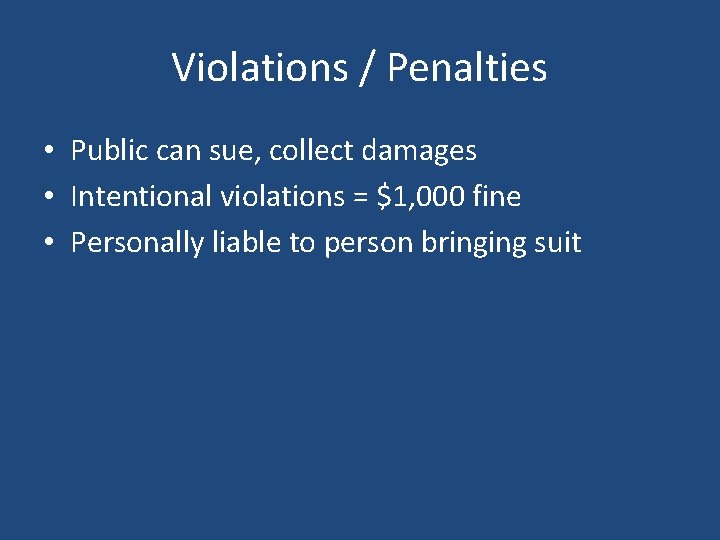 Violations / Penalties • Public can sue, collect damages • Intentional violations = $1,