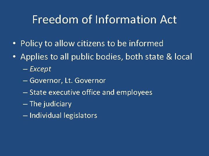 Freedom of Information Act • Policy to allow citizens to be informed • Applies