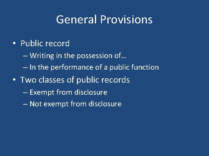 General Provisions • Public record – Writing in the possession of… – In the