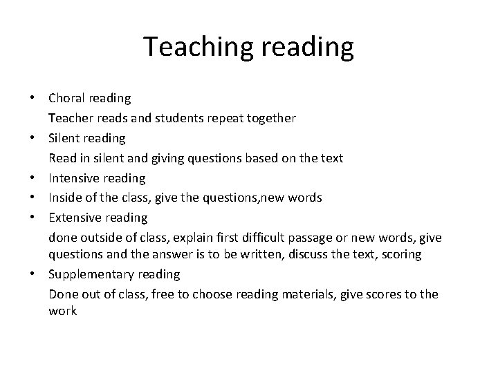 Teaching reading • Choral reading Teacher reads and students repeat together • Silent reading