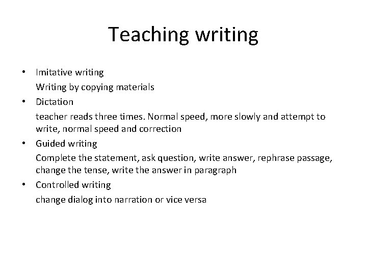 Teaching writing • Imitative writing Writing by copying materials • Dictation teacher reads three