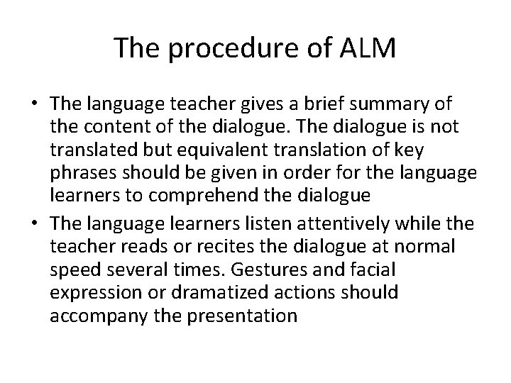The procedure of ALM • The language teacher gives a brief summary of the