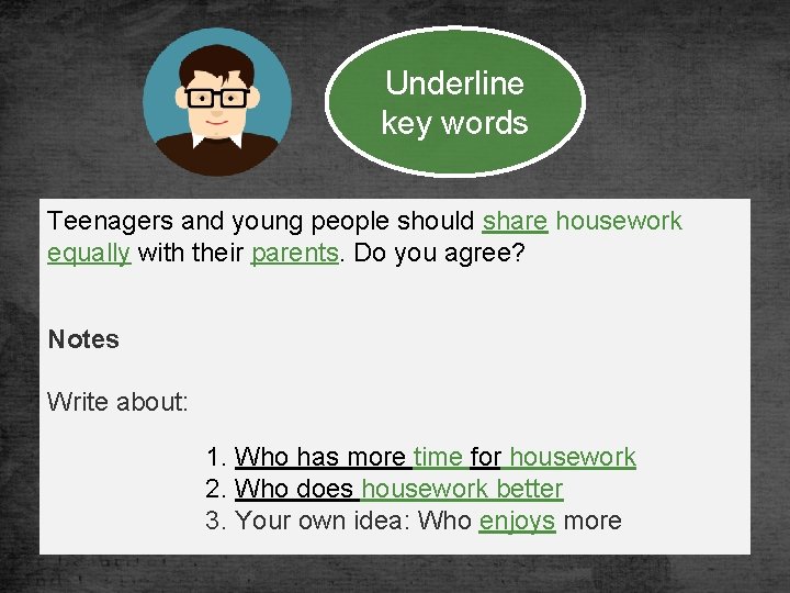 Underline key words Teenagers and young people should share housework equally with their parents.