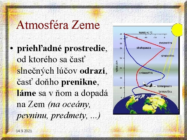 Atmosféra Zeme • priehľadné prostredie, od ktorého sa časť slnečných lúčov odrazí, časť doňho