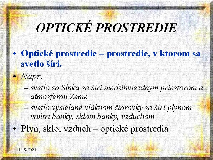 OPTICKÉ PROSTREDIE • Optické prostredie – prostredie, v ktorom sa svetlo šíri. • Napr.