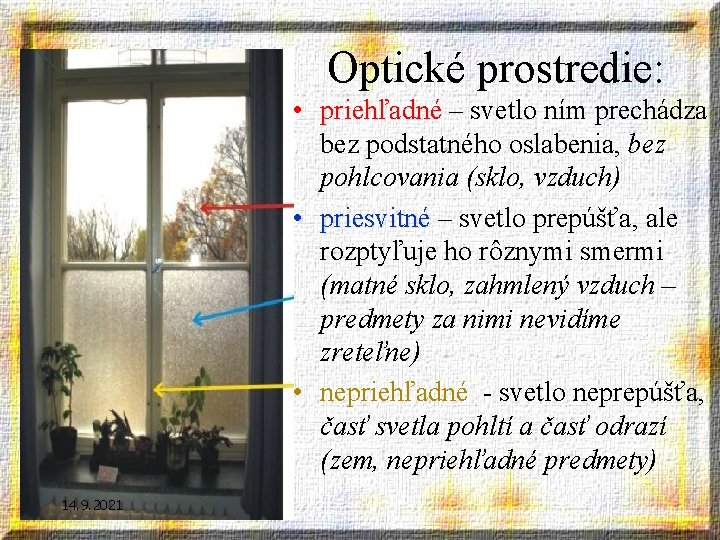 Optické prostredie: • priehľadné – svetlo ním prechádza bez podstatného oslabenia, bez pohlcovania (sklo,