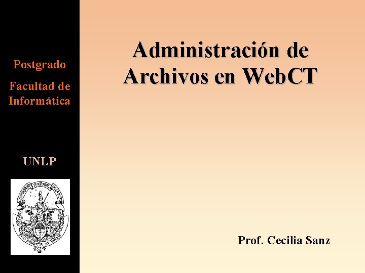 Postgrado Facultad de Informática Administración de Archivos en Web. CT UNLP Prof. Cecilia Sanz