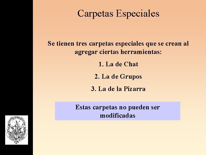 Carpetas Especiales Se tienen tres carpetas especiales que se crean al agregar ciertas herramientas: