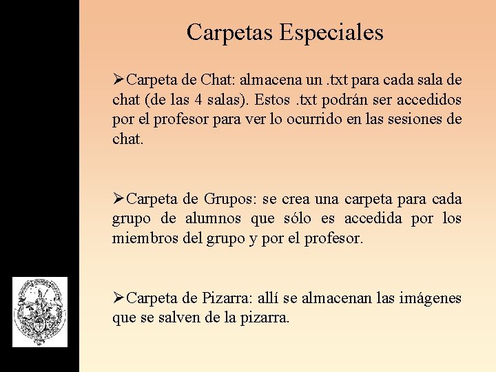 Carpetas Especiales ØCarpeta de Chat: almacena un. txt para cada sala de chat (de