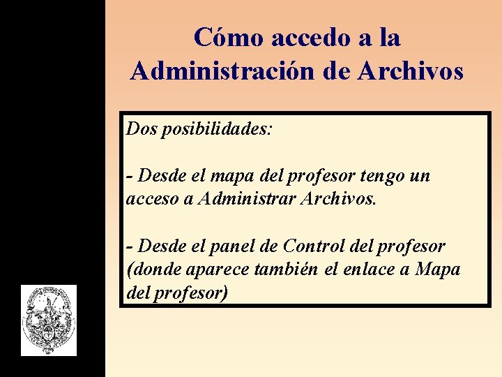 Cómo accedo a la Administración de Archivos Dos posibilidades: - Desde el mapa del